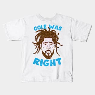 COLE WAS RIGHT Kids T-Shirt